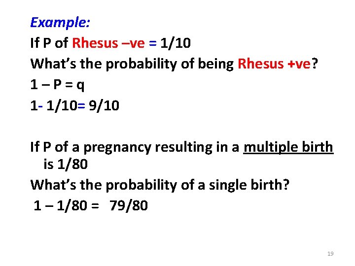 Example: If P of Rhesus –ve = 1/10 What’s the probability of being Rhesus