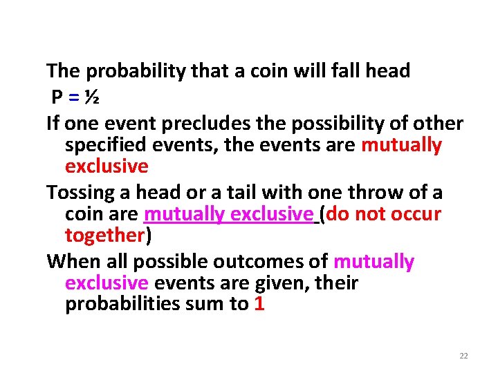The probability that a coin will fall head P = ½ If one event