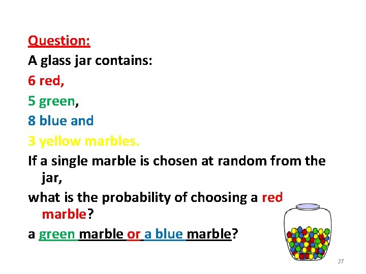 Question: A glass jar contains: 6 red, 5 green, 8 blue and 3 yellow
