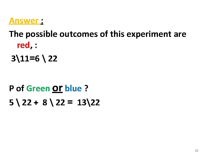 Answer : The possible outcomes of this experiment are red, : 311=6  22
