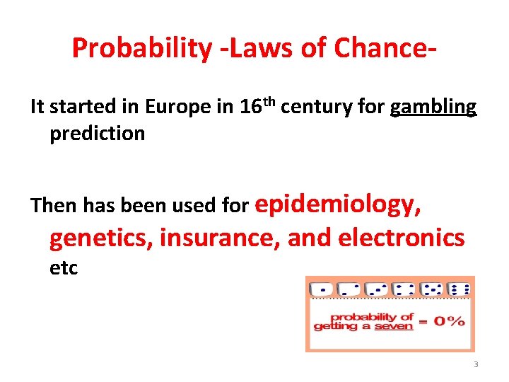 Probability -Laws of Chance. It started in Europe in 16 th century for gambling