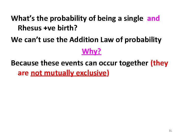 What’s the probability of being a single and Rhesus +ve birth? We can’t use