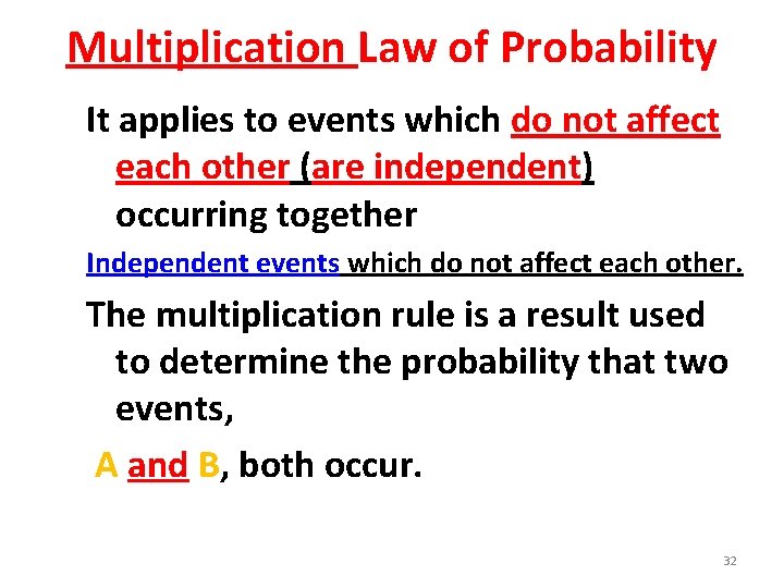 Multiplication Law of Probability It applies to events which do not affect each other