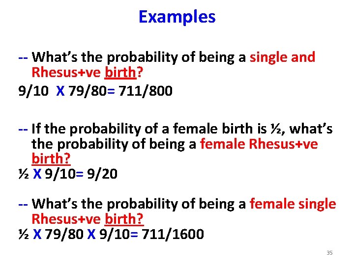 Examples -- What’s the probability of being a single and Rhesus+ve birth? 9/10 X