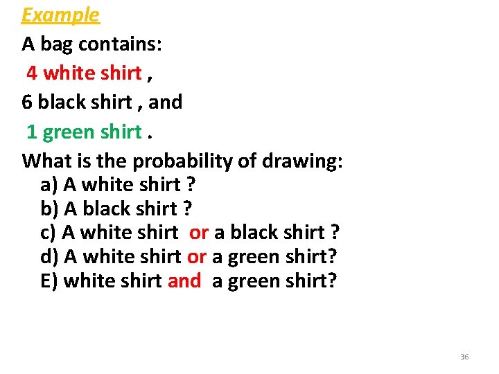 Example A bag contains: 4 white shirt , 6 black shirt , and 1