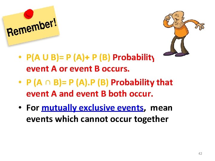  • P(A U B)= P (A)+ P (B) Probability that event A or
