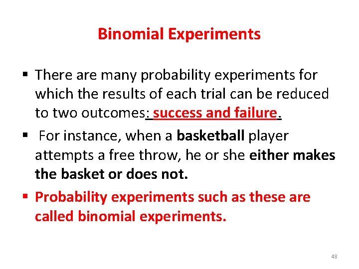 Binomial Experiments § There are many probability experiments for which the results of each
