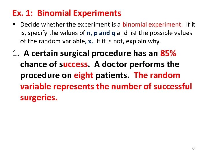 Ex. 1: Binomial Experiments § Decide whether the experiment is a binomial experiment. If