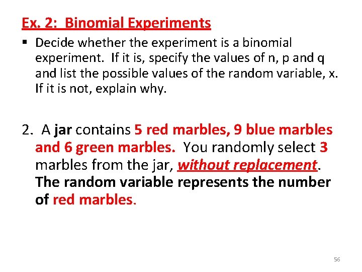 Ex. 2: Binomial Experiments § Decide whether the experiment is a binomial experiment. If