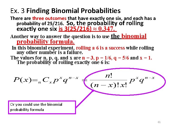Ex. 3 Finding Binomial Probabilities There are three outcomes that have exactly one six,