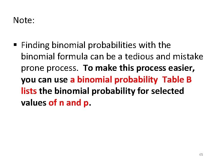 Note: § Finding binomial probabilities with the binomial formula can be a tedious and