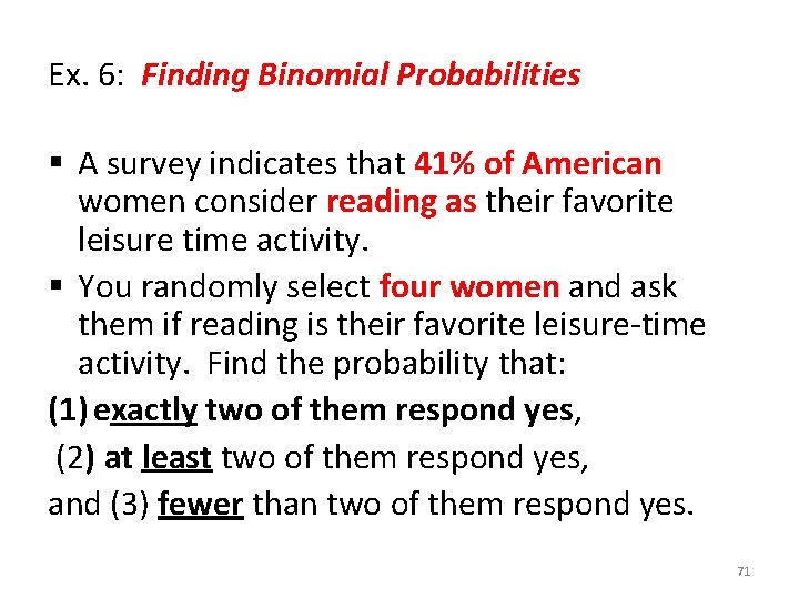 Ex. 6: Finding Binomial Probabilities § A survey indicates that 41% of American women