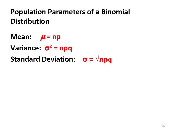 Population Parameters of a Binomial Distribution Mean: = np Variance: 2 = npq Standard