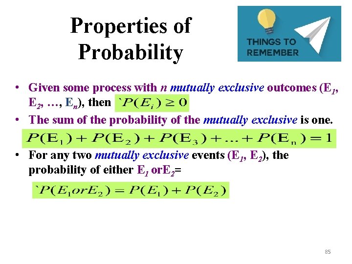 Properties of Probability • Given some process with n mutually exclusive outcomes (E 1,