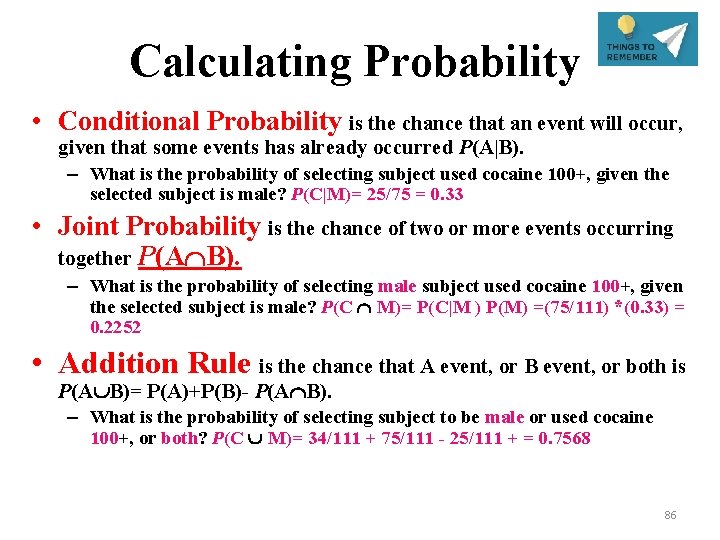 Calculating Probability • Conditional Probability is the chance that an event will occur, given