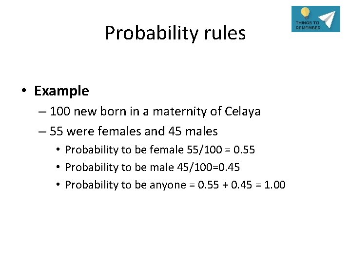 Probability rules • Example – 100 new born in a maternity of Celaya –