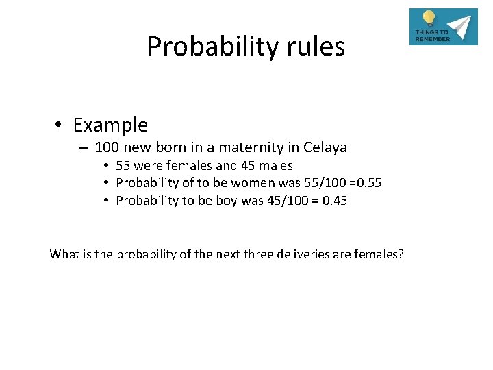 Probability rules • Example – 100 new born in a maternity in Celaya •
