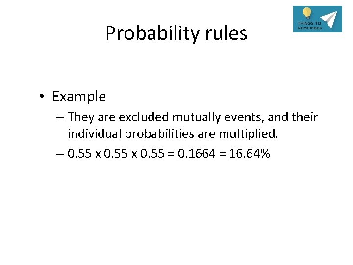 Probability rules • Example – They are excluded mutually events, and their individual probabilities