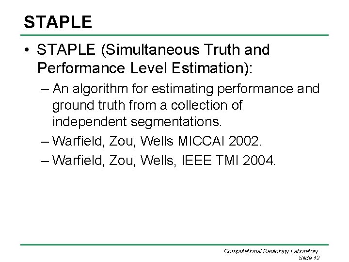 STAPLE • STAPLE (Simultaneous Truth and Performance Level Estimation): – An algorithm for estimating STAPLE • STAPLE (Simultaneous Truth and Performance Level Estimation): – An algorithm for estimating