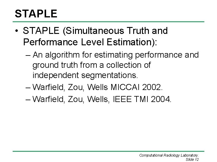 STAPLE • STAPLE (Simultaneous Truth and Performance Level Estimation): – An algorithm for estimating