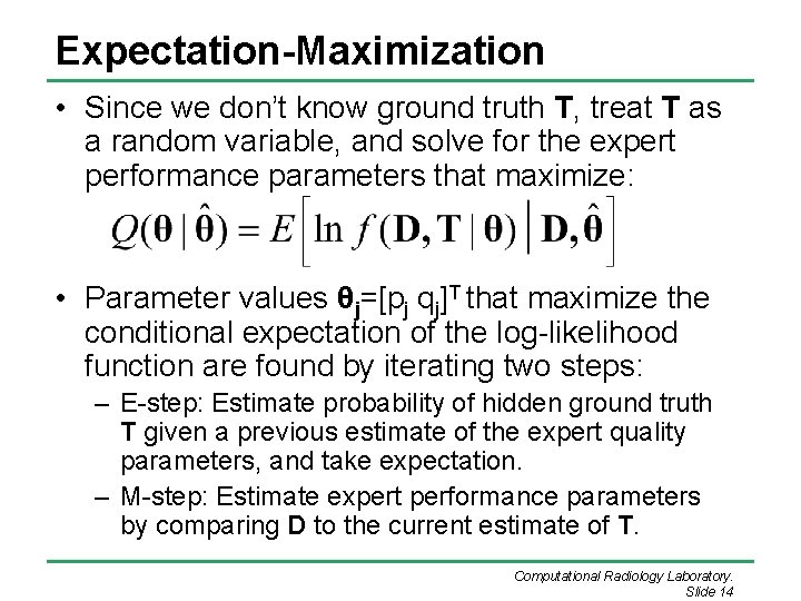 Expectation-Maximization • Since we don’t know ground truth T, treat T as a random Expectation-Maximization • Since we don’t know ground truth T, treat T as a random