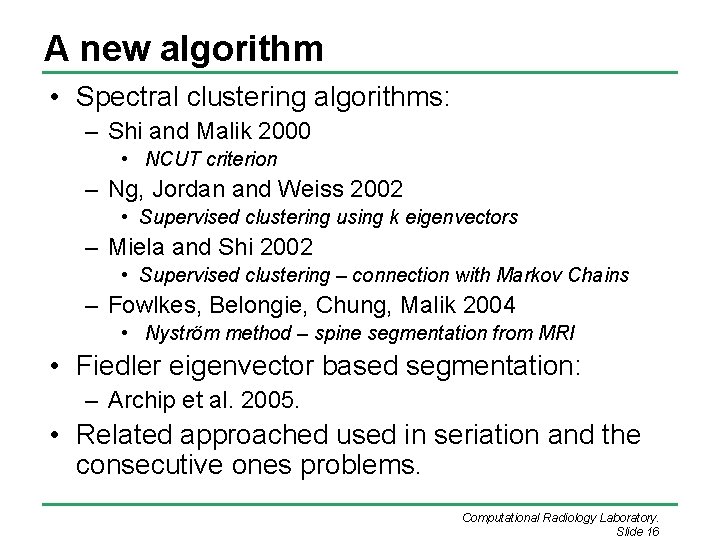 A new algorithm • Spectral clustering algorithms: – Shi and Malik 2000 • NCUT