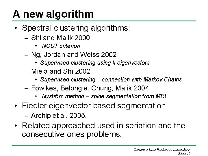 A new algorithm • Spectral clustering algorithms: – Shi and Malik 2000 • NCUT A new algorithm • Spectral clustering algorithms: – Shi and Malik 2000 • NCUT