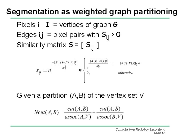 Segmentation as weighted graph partitioning Pixels i I = vertices of graph G Edges