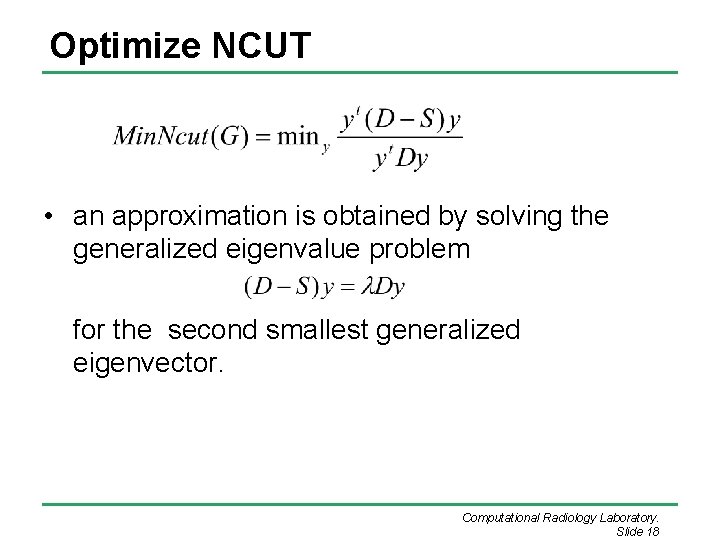 Optimize NCUT • an approximation is obtained by solving the generalized eigenvalue problem for