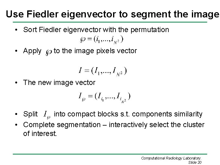 Use Fiedler eigenvector to segment the image • Sort Fiedler eigenvector with the permutation Use Fiedler eigenvector to segment the image • Sort Fiedler eigenvector with the permutation