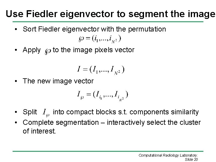 Use Fiedler eigenvector to segment the image • Sort Fiedler eigenvector with the permutation