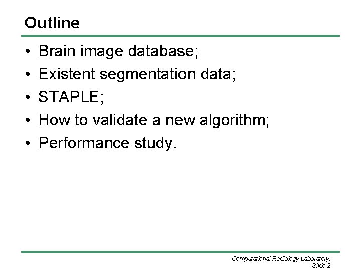 Outline • • • Brain image database; Existent segmentation data; STAPLE; How to validate