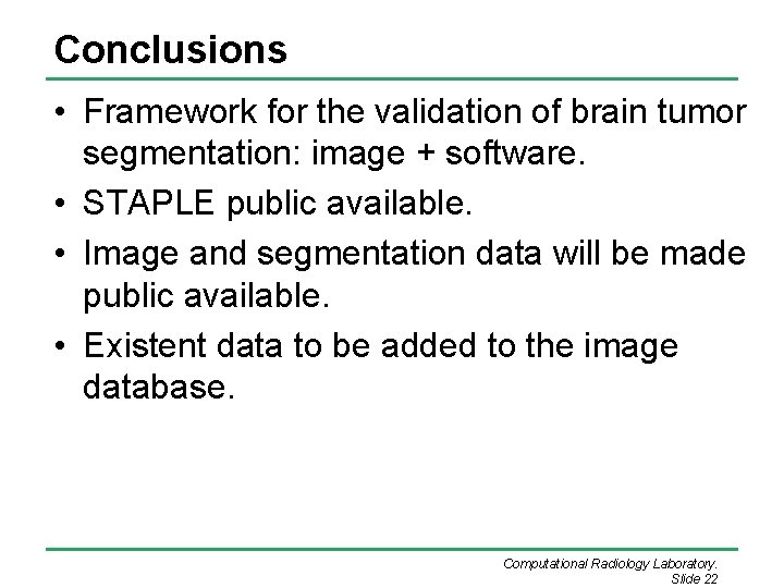 Conclusions • Framework for the validation of brain tumor segmentation: image + software. • Conclusions • Framework for the validation of brain tumor segmentation: image + software. •