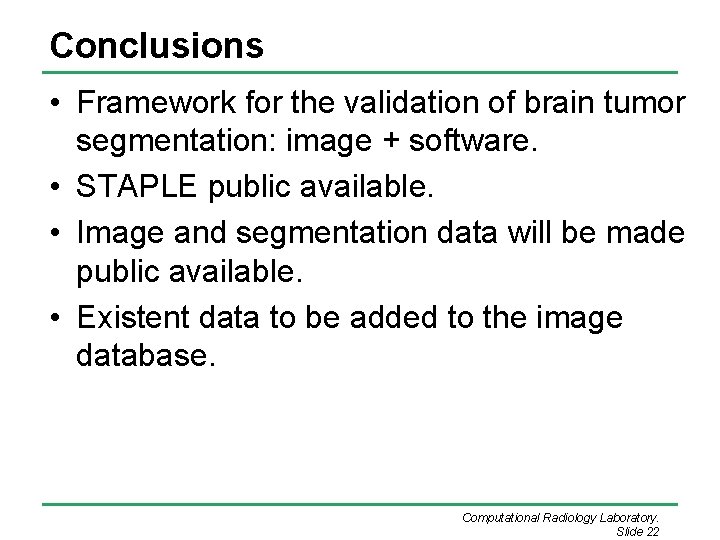 Conclusions • Framework for the validation of brain tumor segmentation: image + software. •