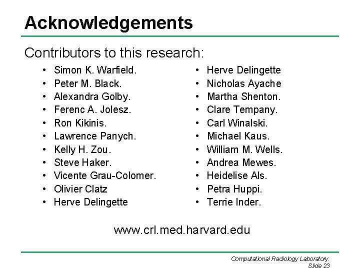 Acknowledgements Contributors to this research: • • • Simon K. Warfield. Peter M. Black.