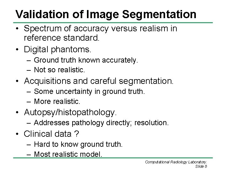 Validation of Image Segmentation • Spectrum of accuracy versus realism in reference standard. • Validation of Image Segmentation • Spectrum of accuracy versus realism in reference standard. •
