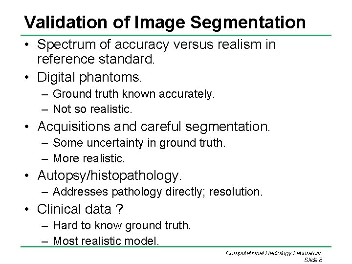 Validation of Image Segmentation • Spectrum of accuracy versus realism in reference standard. •