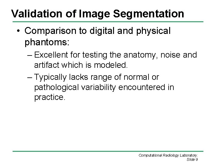 Validation of Image Segmentation • Comparison to digital and physical phantoms: – Excellent for