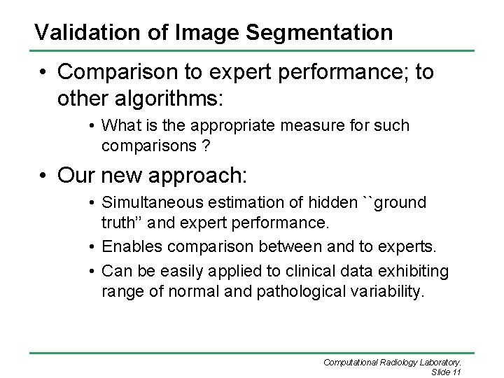 Validation of Image Segmentation • Comparison to expert performance; to other algorithms: • What