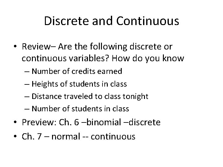 Discrete and Continuous • Review– Are the following discrete or continuous variables? How do