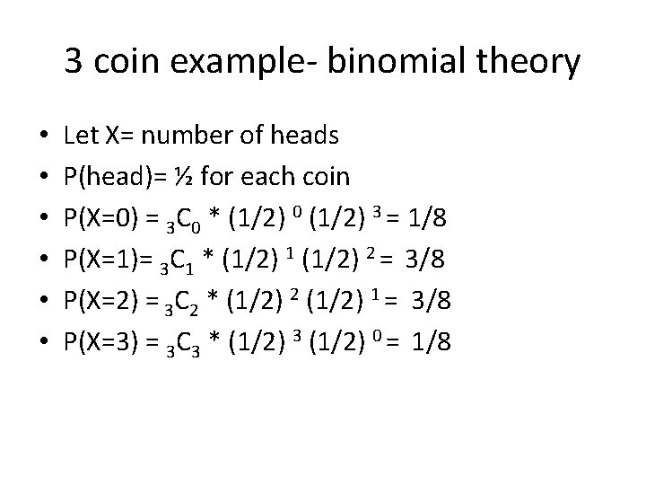 3 coin example- binomial theory • • • Let X= number of heads P(head)=