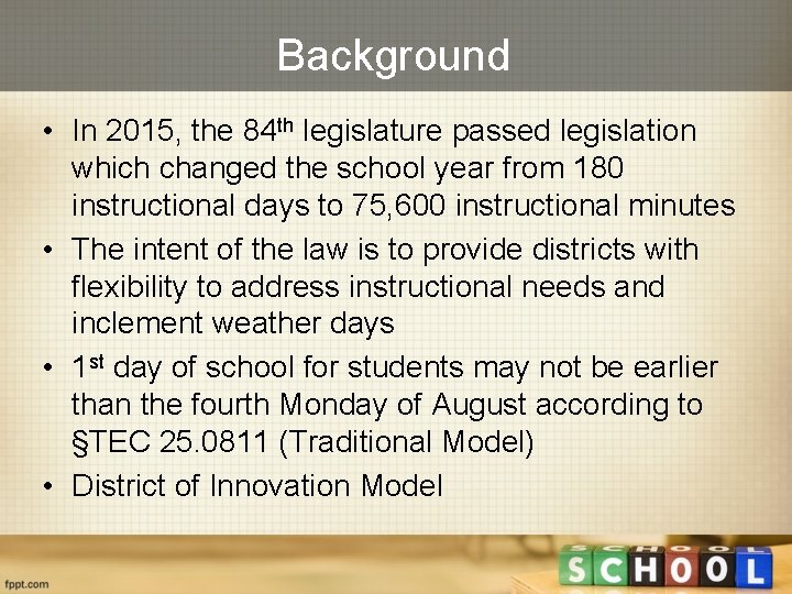 Background • In 2015, the 84 th legislature passed legislation which changed the school