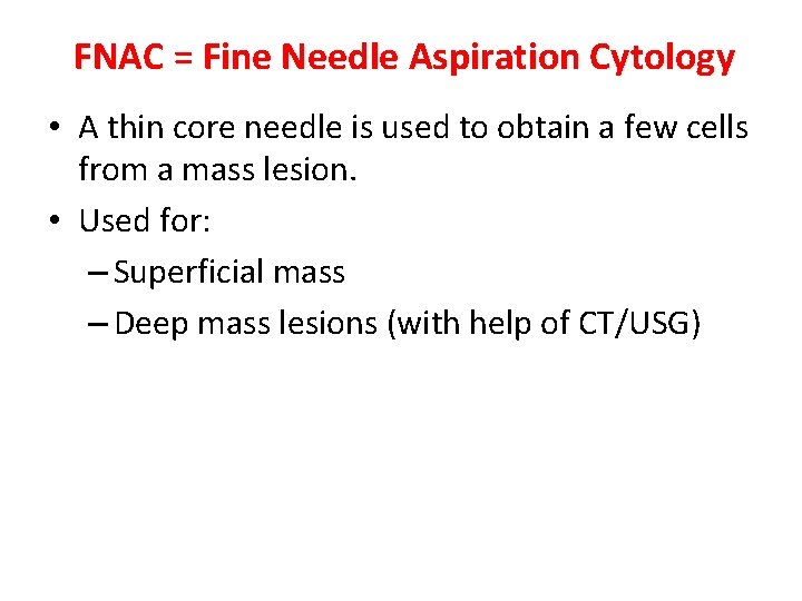  FNAC = Fine Needle Aspiration Cytology • A thin core needle is used