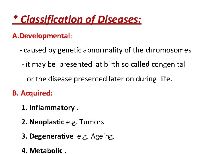 * Classification of Diseases: A. Developmental: - caused by genetic abnormality of the chromosomes