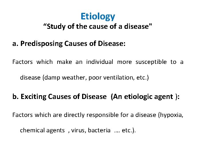 Etiology “Study of the cause of a disease" a. Predisposing Causes of Disease: Factors