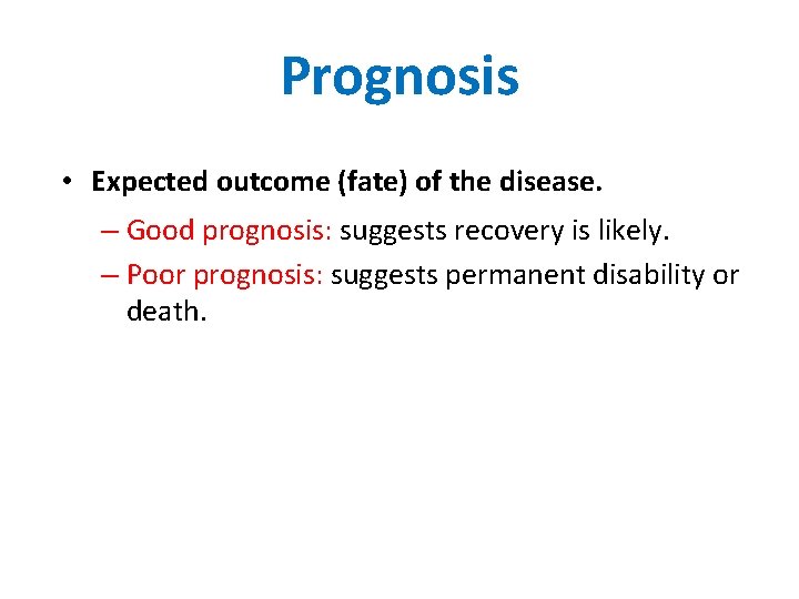 Prognosis • Expected outcome (fate) of the disease. – Good prognosis: suggests recovery is