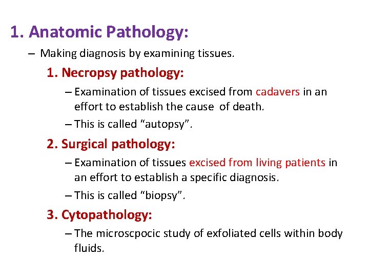 1. Anatomic Pathology: – Making diagnosis by examining tissues. 1. Necropsy pathology: – Examination