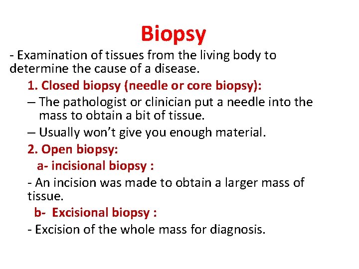 Biopsy - Examination of tissues from the living body to determine the cause of