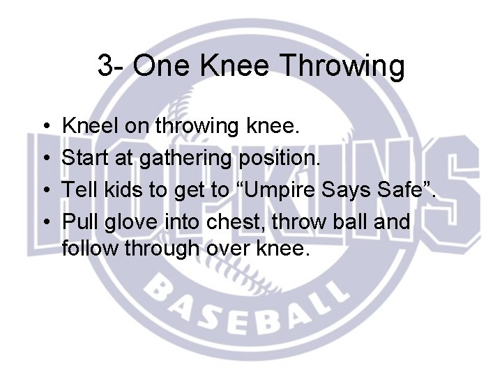 3 - One Knee Throwing • • Kneel on throwing knee. Start at gathering