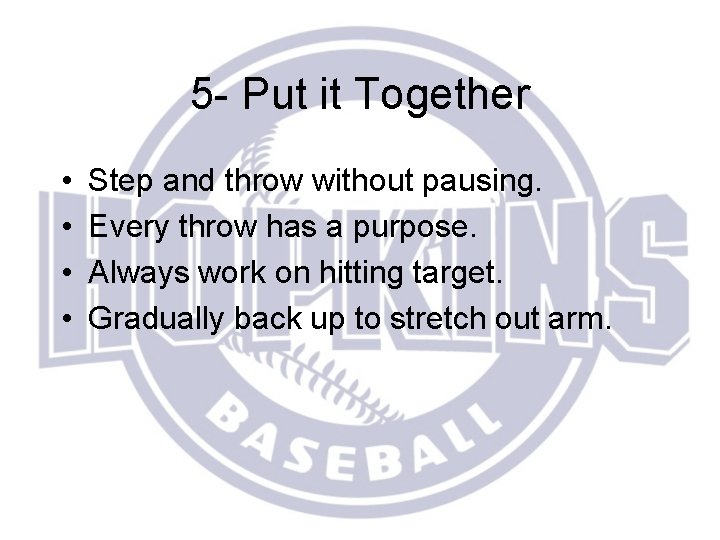 5 - Put it Together • • Step and throw without pausing. Every throw